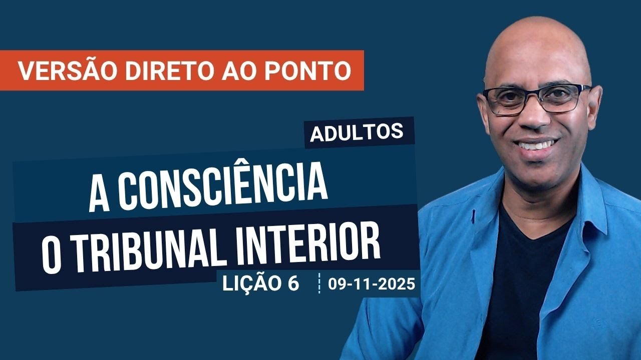 A Consciência - O Tribunal Interior - Lição 6 - Direto ao Ponto