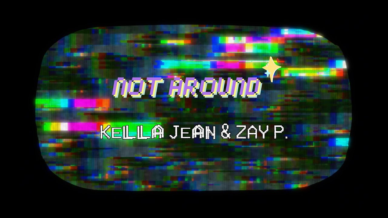 Kella Jean & ZAY P. - Not Around (Lyric Video)