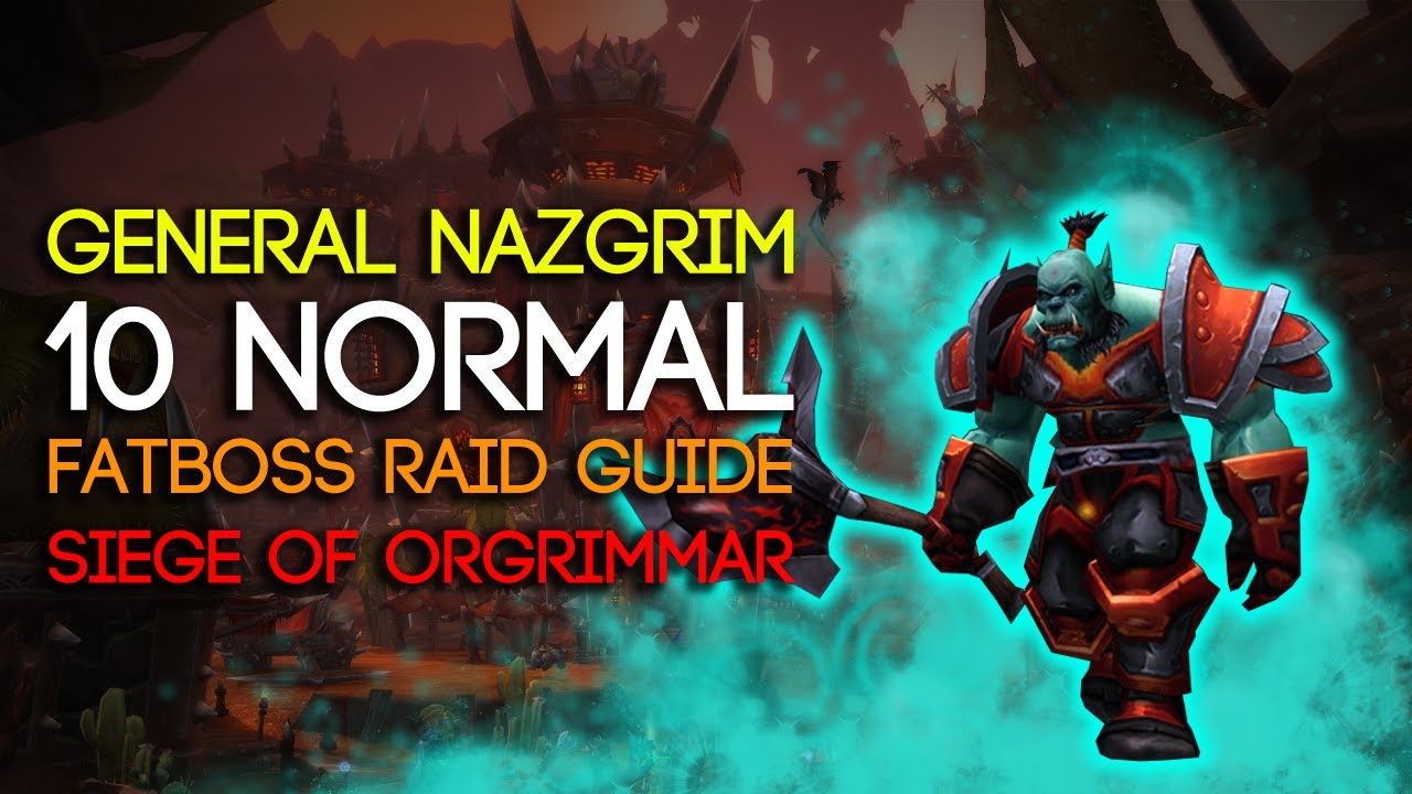 General Nazgrim 10 Man Normal Siege of Orgrimmar Guide - FATBOSS