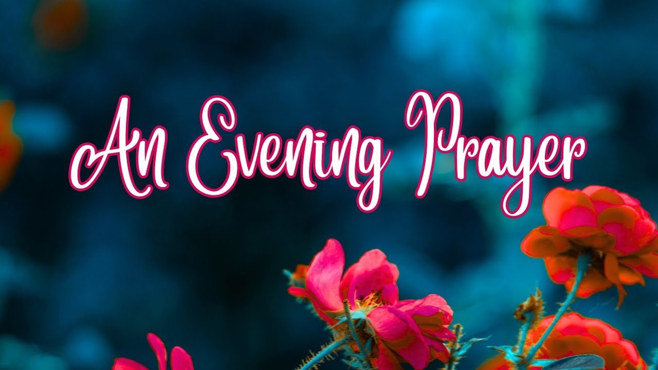 Evening Prayer - Lord, I place everything under Your care tonight!
