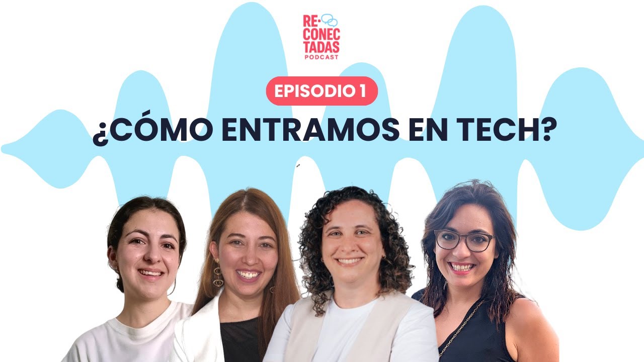 Episodio 1: Cómo dimos el salto a Tech... sin saber programar