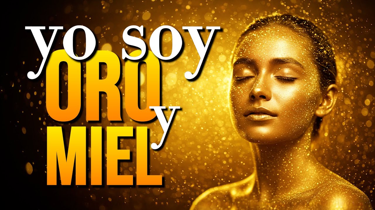 YO SOY ORO Y MIEL 💛 Afirmaciones PODEROSAS para atraer ABUNDANCIA, PROSPERIDAD y RIQUEZA ✨🍯