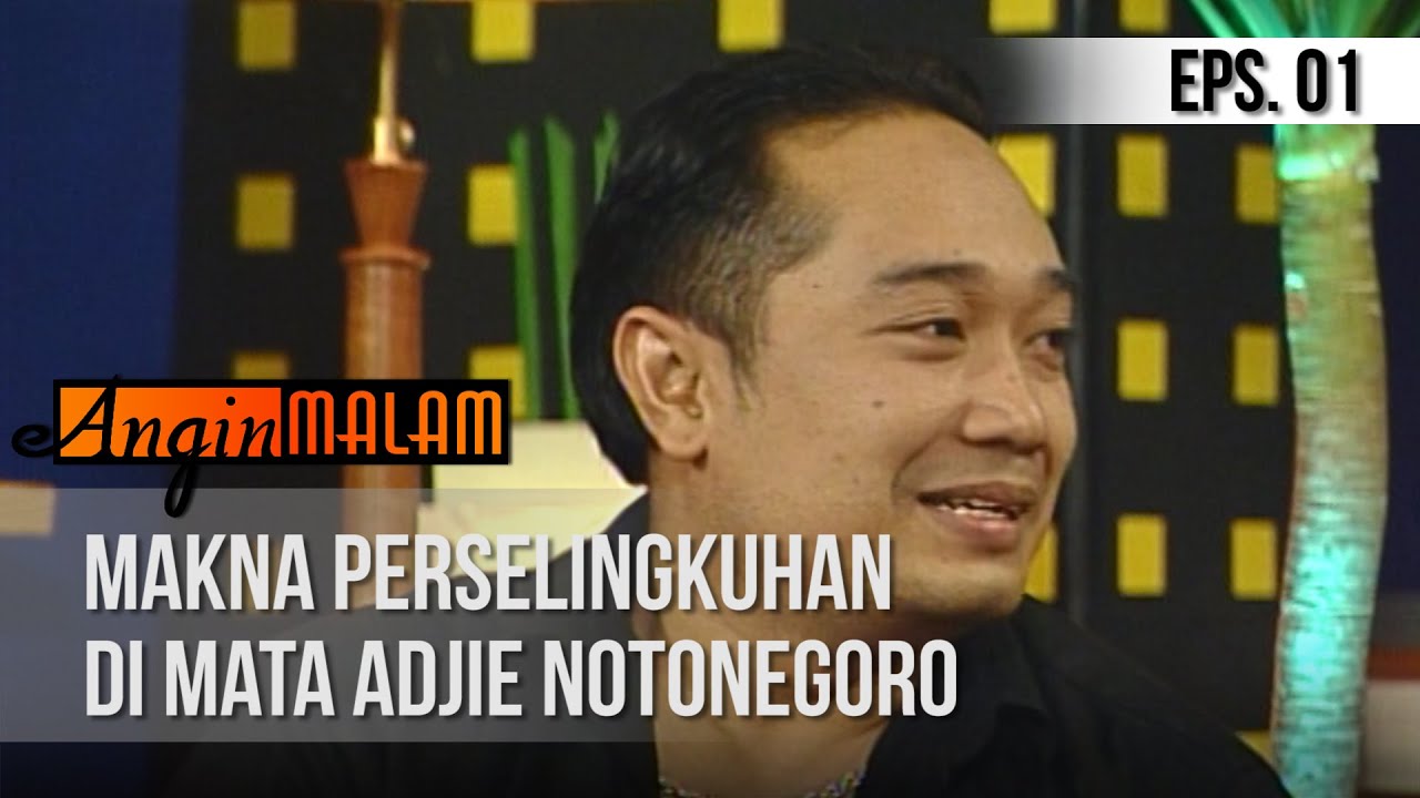 ANGIN MALAM - Makna Perselingkuhan Di Mata Adjie Notonegoro [Episode 1]