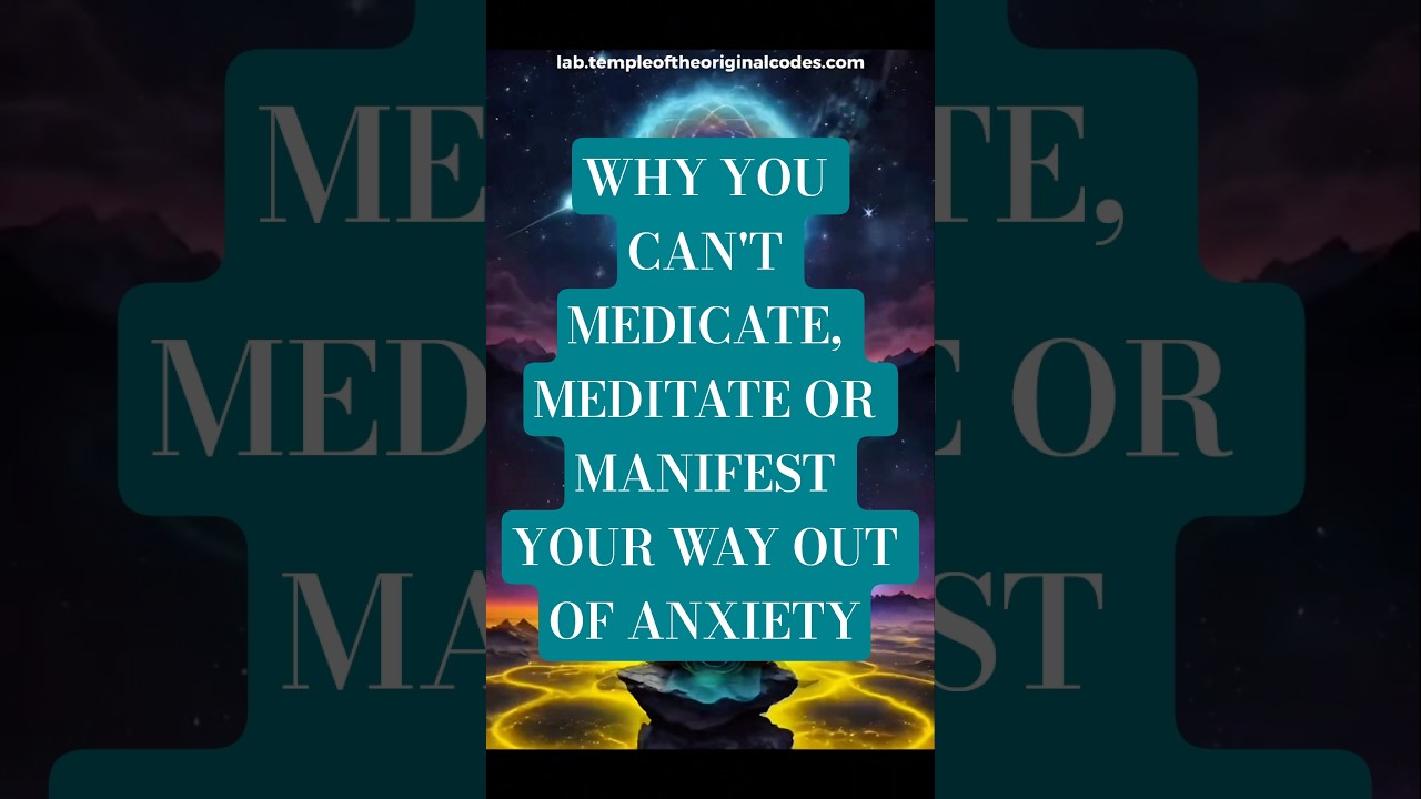 Why You Can't Medicate, Meditate or Manifest Your Way Out Of Anxiety
