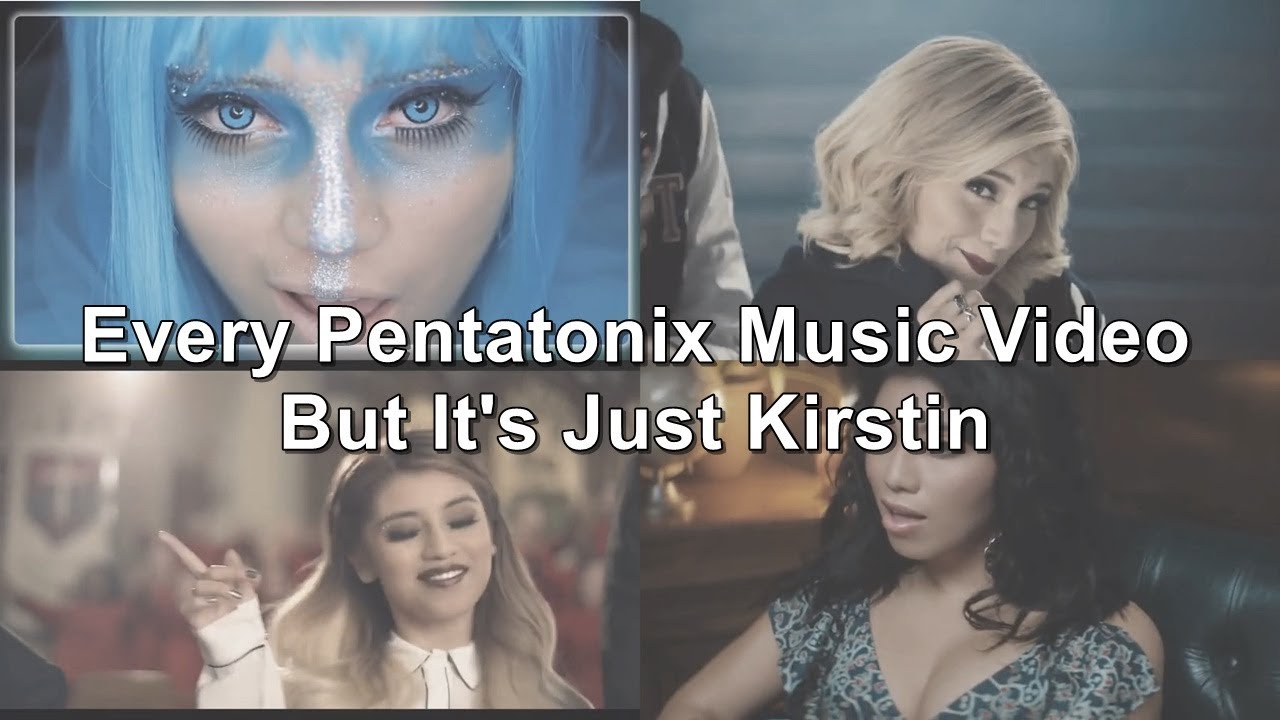 Every Pentatonix Music Video But It's Just Kirstin