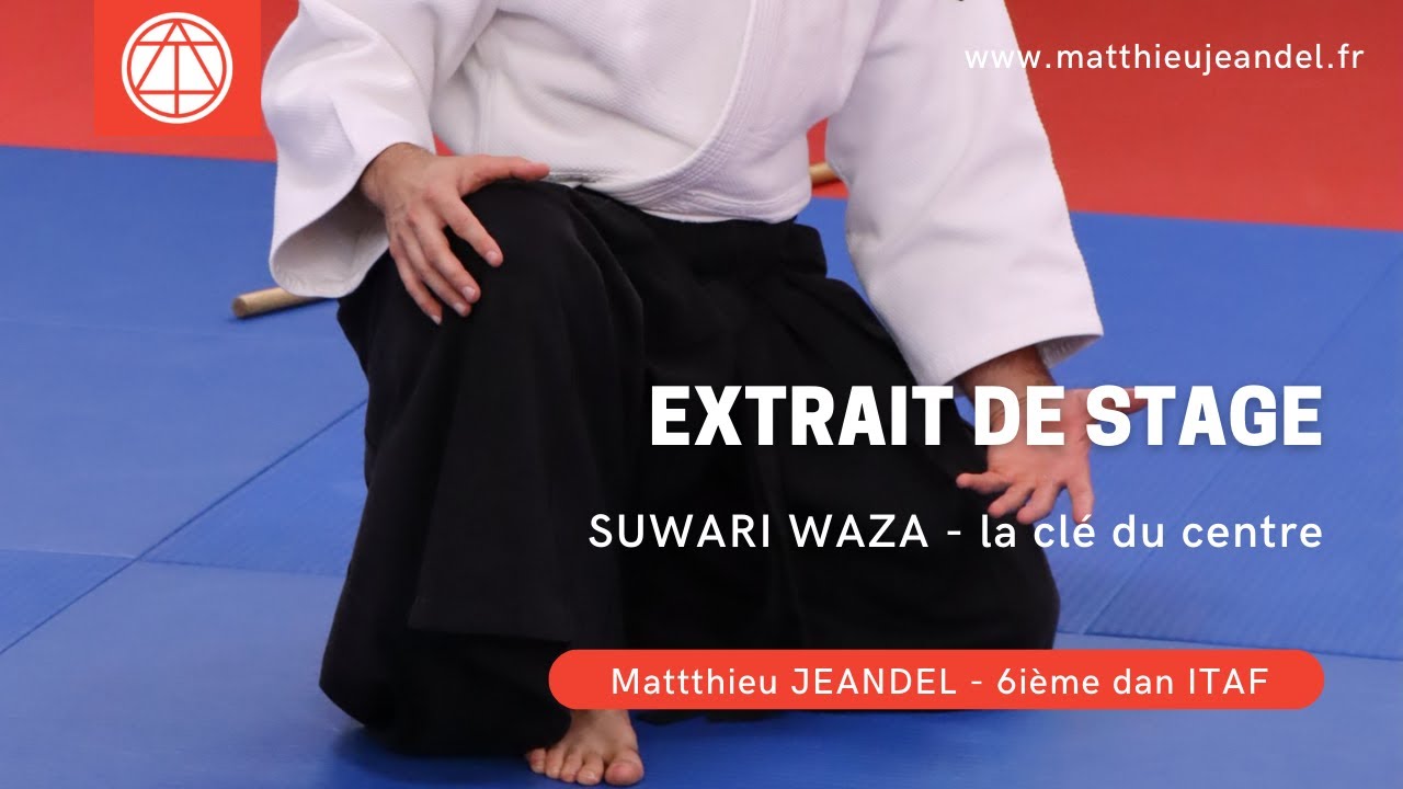SUWARI WAZA - La clé du centre - Matthieu Jeandel - 6ième dan ITAF
