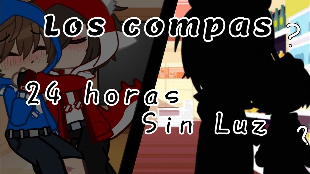 /24 horas sin luz/ Los compas♡/GC/Gacha Nox/🍓