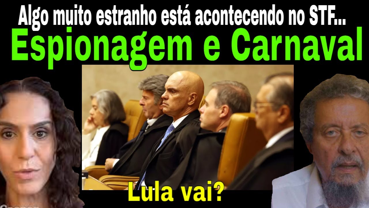 ESPIONAGEM DE CARNAVAL! STF EXPOSTO! MÍDIA E BOLSONARISMO JUNTOS! MAIS ALERTAS A LULA: FICAR ESPERTO