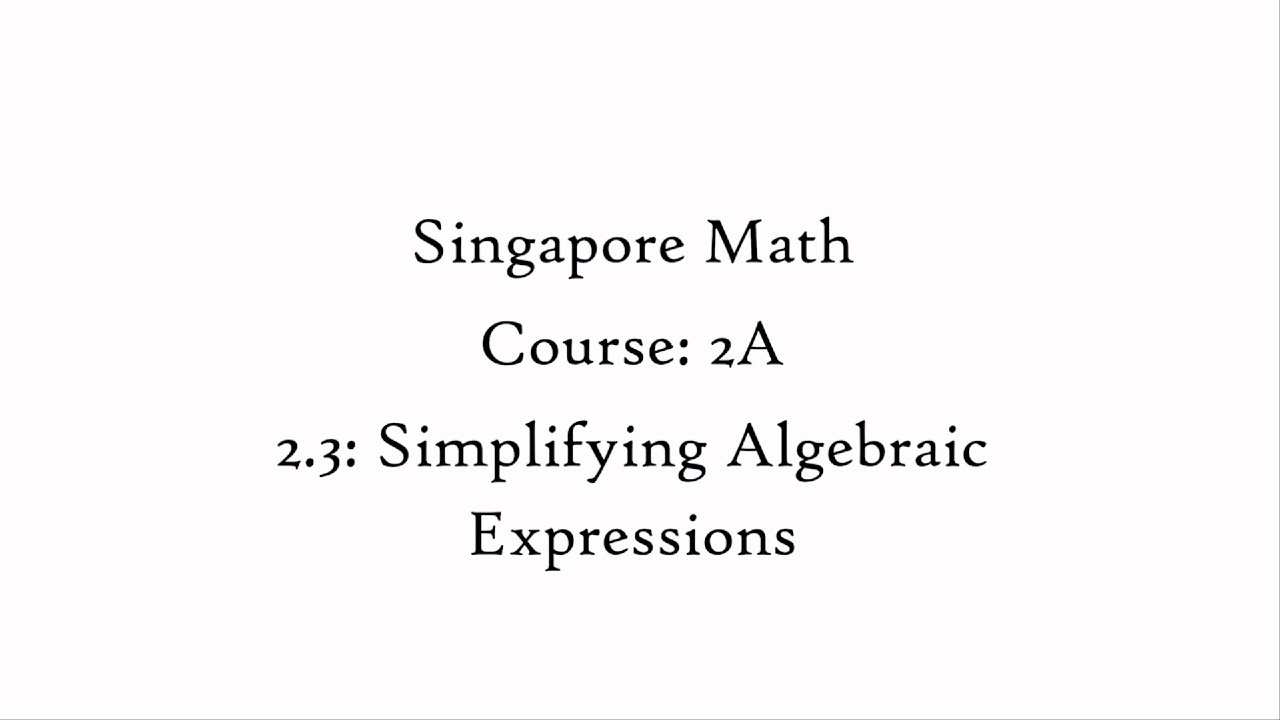 2.3: Simplifying Algebraic Expressions - Content (Course: 2A - Singapore Math) &ndash; grade 7