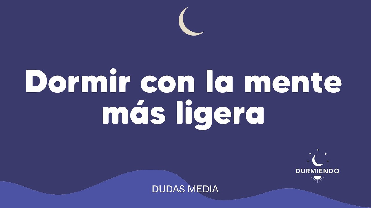 Dormir con la mente más ligera | Durmiendo Podcast