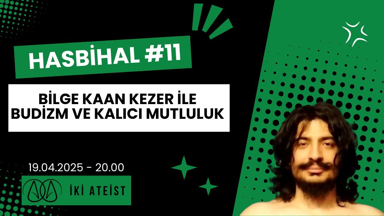 Hasbihal #11 - Bilge Kaan Kezer İle Budizm Ve Kalıcı Mutluluk