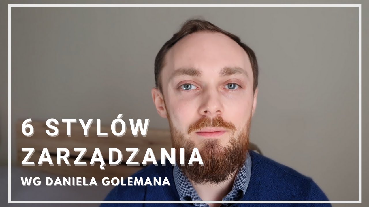 Jak zarządzać w konkretnych sytuacjach? 6 stylów zarządzania wg Daniela Golemana