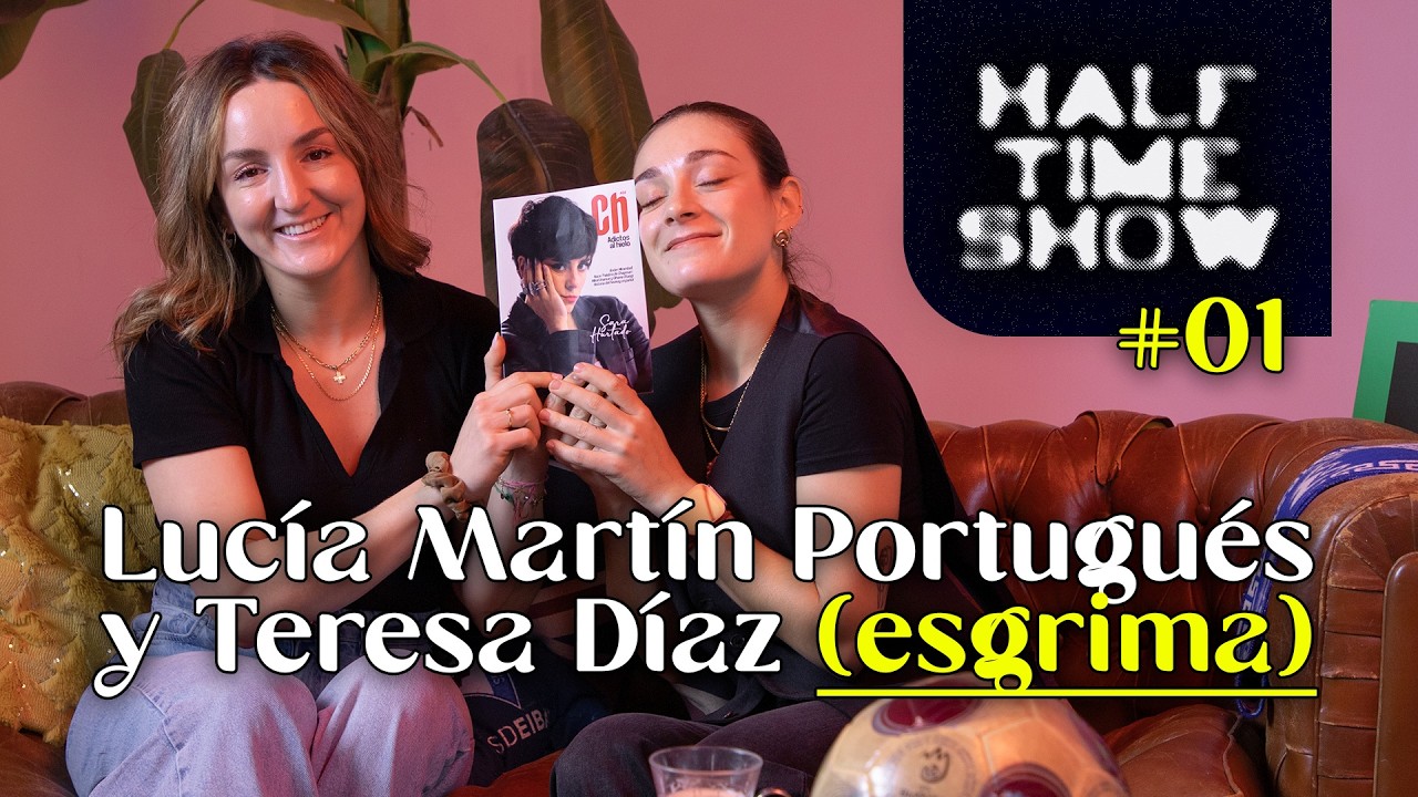 HALFTIME SHOW 01 | Teresa Díaz y Lucía Martín-Portugués (esgrima)