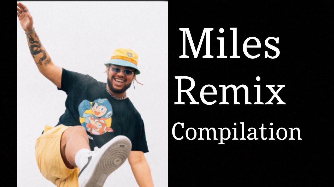 MILES Remix Compilation