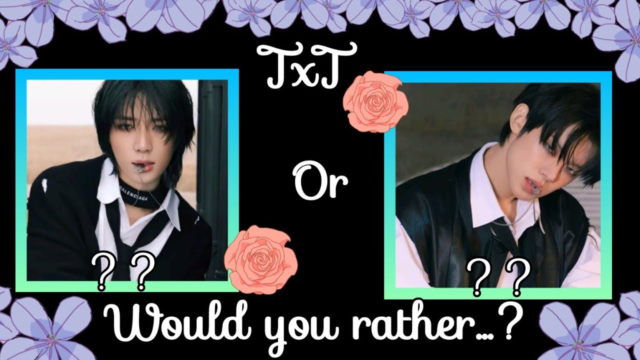 TXT WOULD YOU RATHER...?? || KPOP WOULD YOU RATHER || KPOP GAMES || TXT GAMES || WOULD YOU RATHER ||