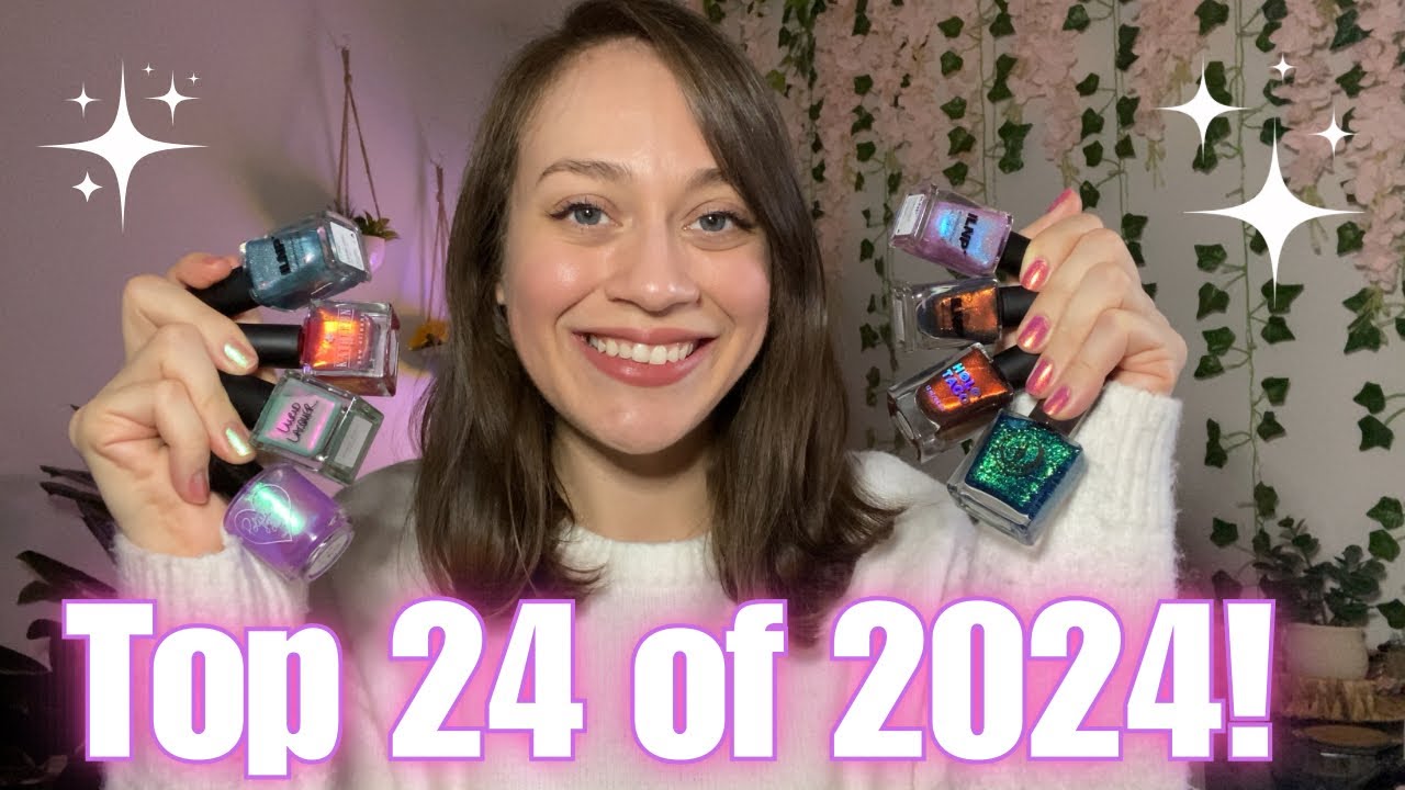 My TOP 24 Polishes of 2024! 🤩💖
