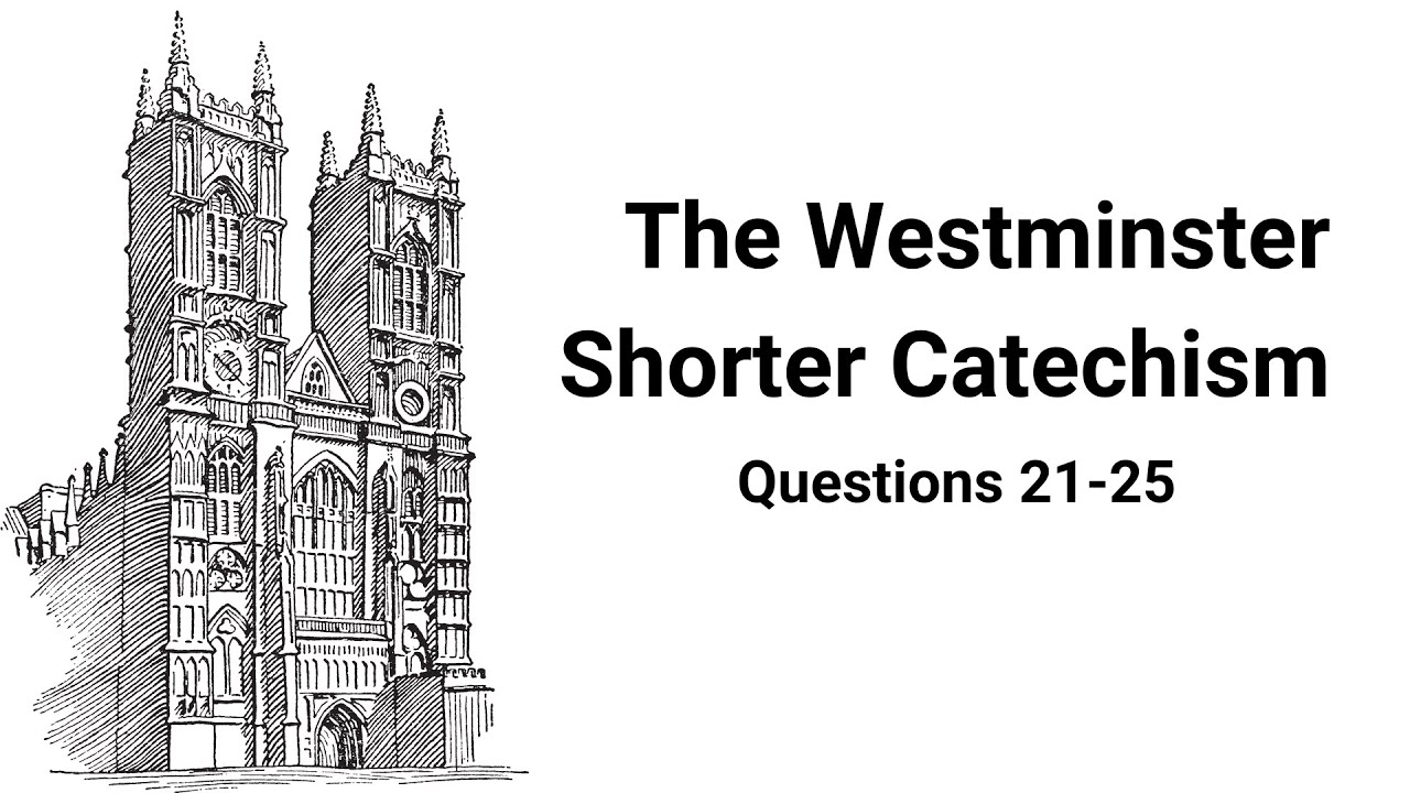Study The Westminster Shorter Catechism - Questions 21-25