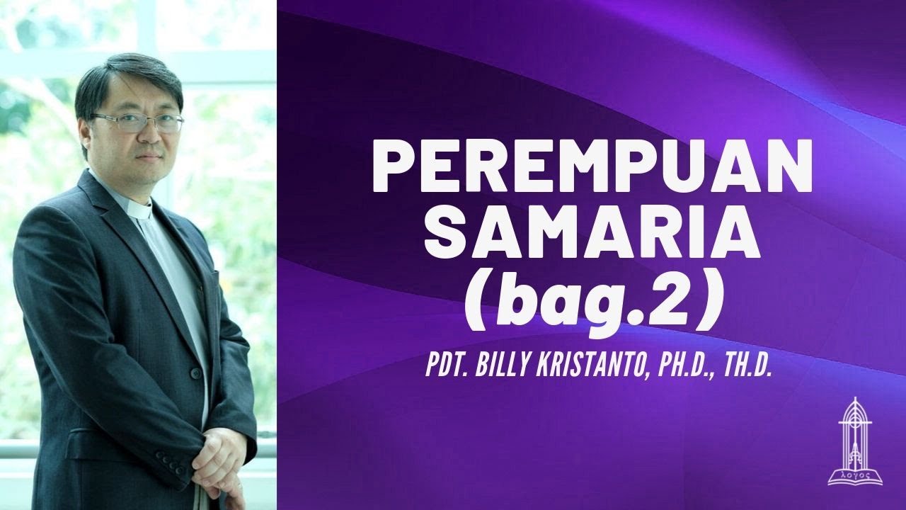 Pdt. Billy Kristanto - Perempuan Samaria - Bag. 2 (Yohanes 4:27-42) - GRII KG