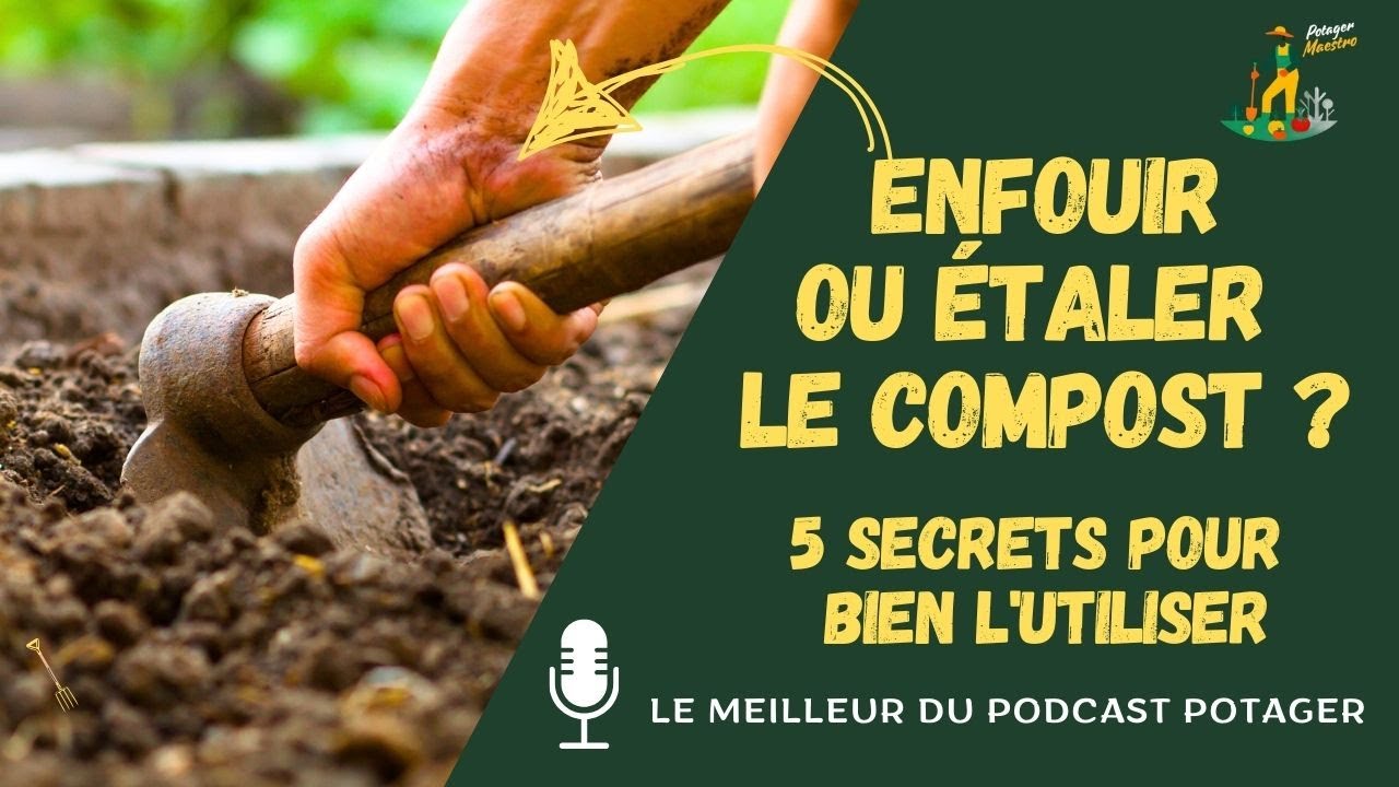 Enfouir ou étaler le compost ? 5 secrets pour bien l'utiliser !