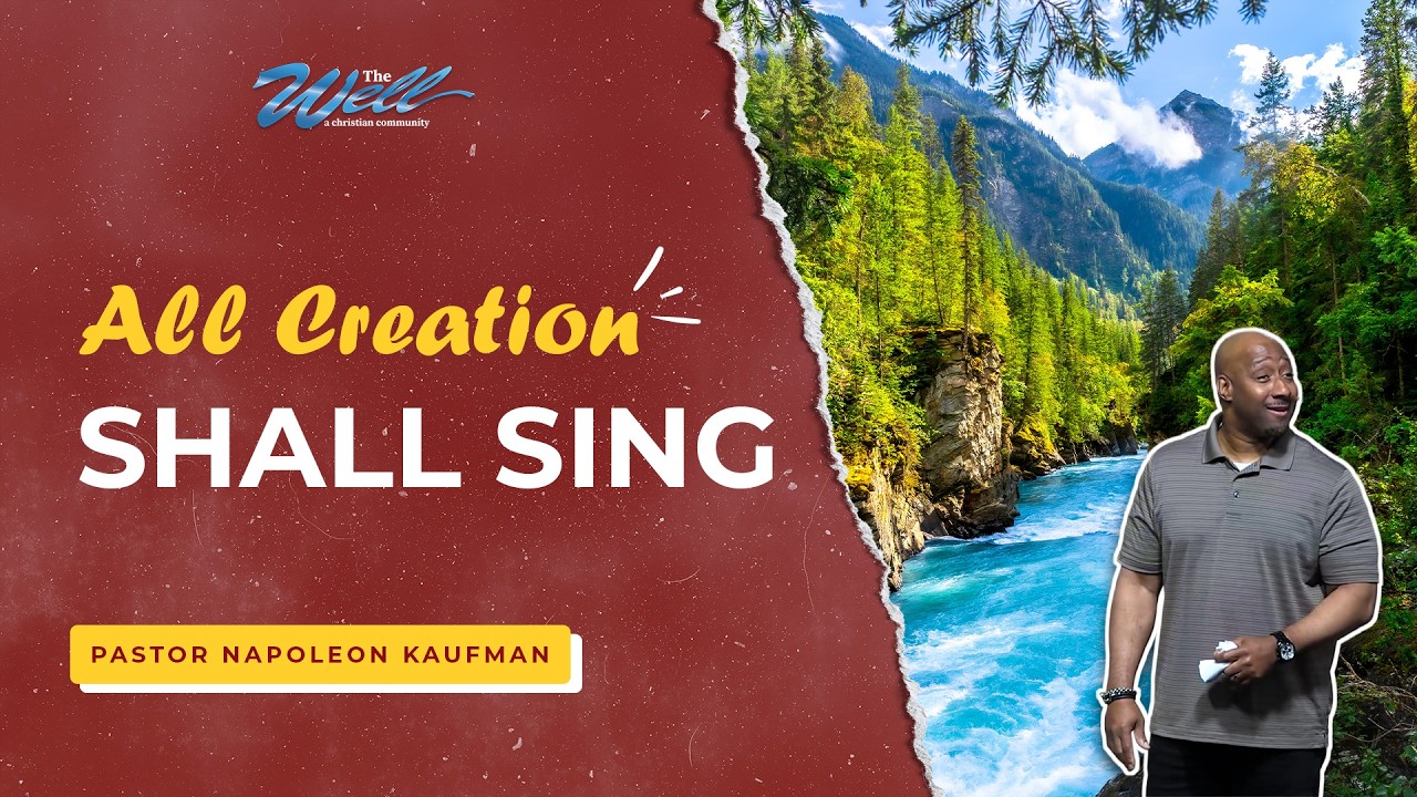 All Creation Shall Sing - Pastor Napoleon Kaufman | The Well Sunday Celebration Service