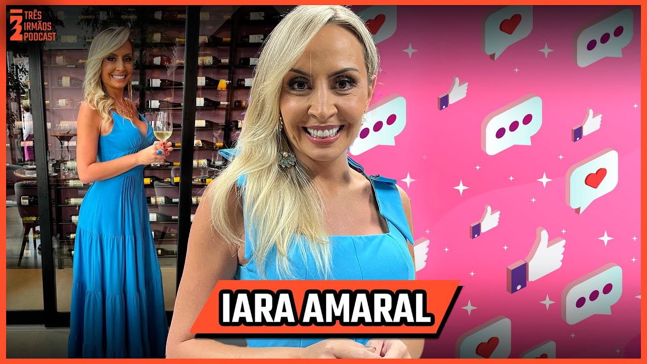 Iara Amaral - Como Encontrar um Homem Provedor -  Podcast 3 Irm&atilde;os #541