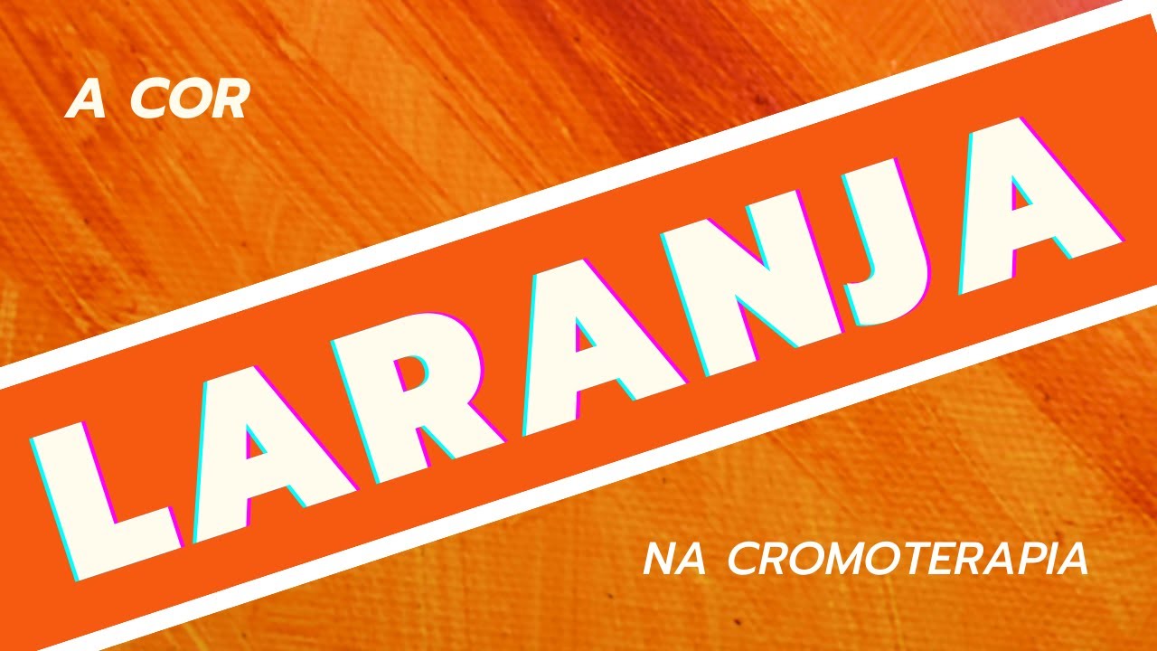 a cor LARANJA na CROMOTERAPIA