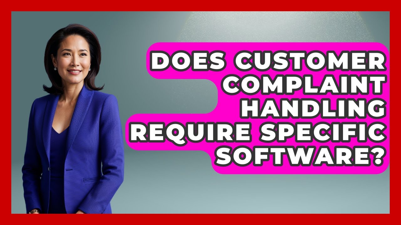 Does Customer Complaint Handling Require Specific Software? | Customer First Leadership News