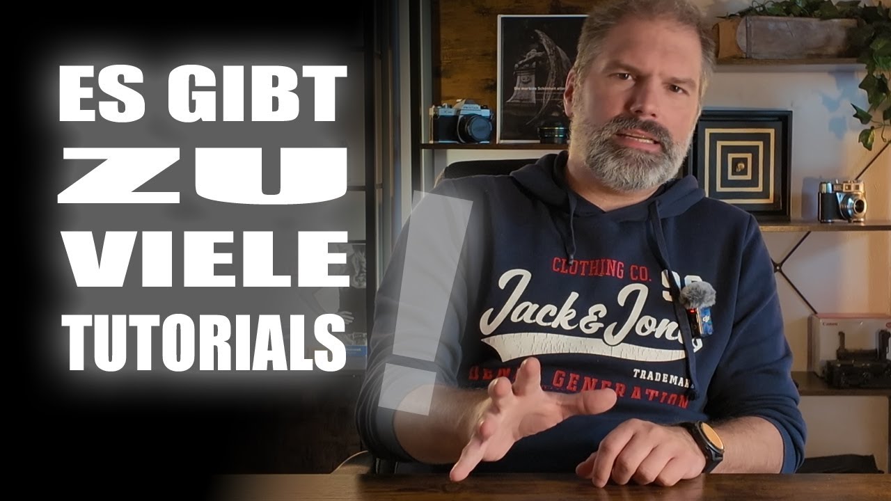 Schau nicht zu viele Tutorials!