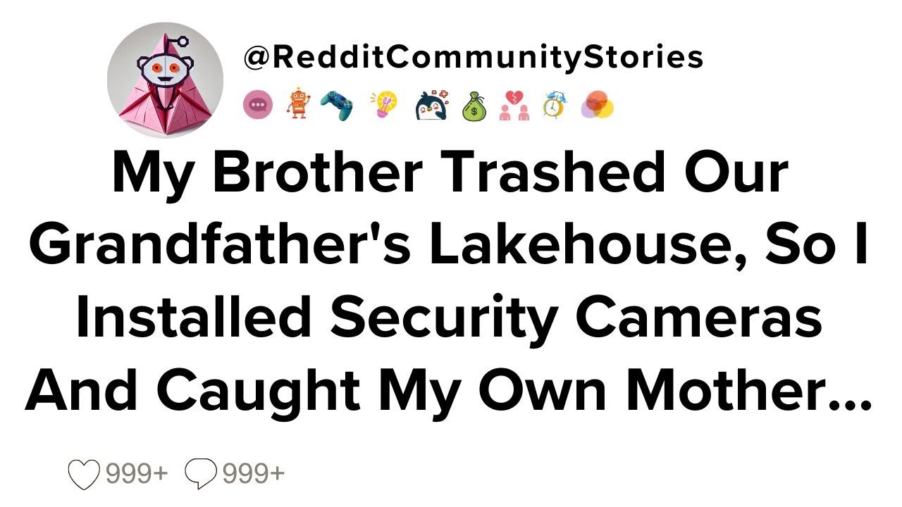 |FULL STORY| My Brother Trashed Our Grandfather's Lakehouse, So I Installed Security Cameras And...