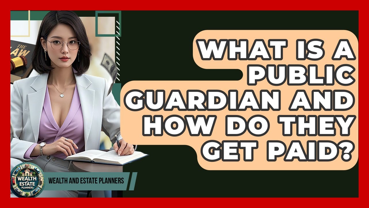 What Is A Public Guardian And How Do They Get Paid? - Wealth and Estate Planners