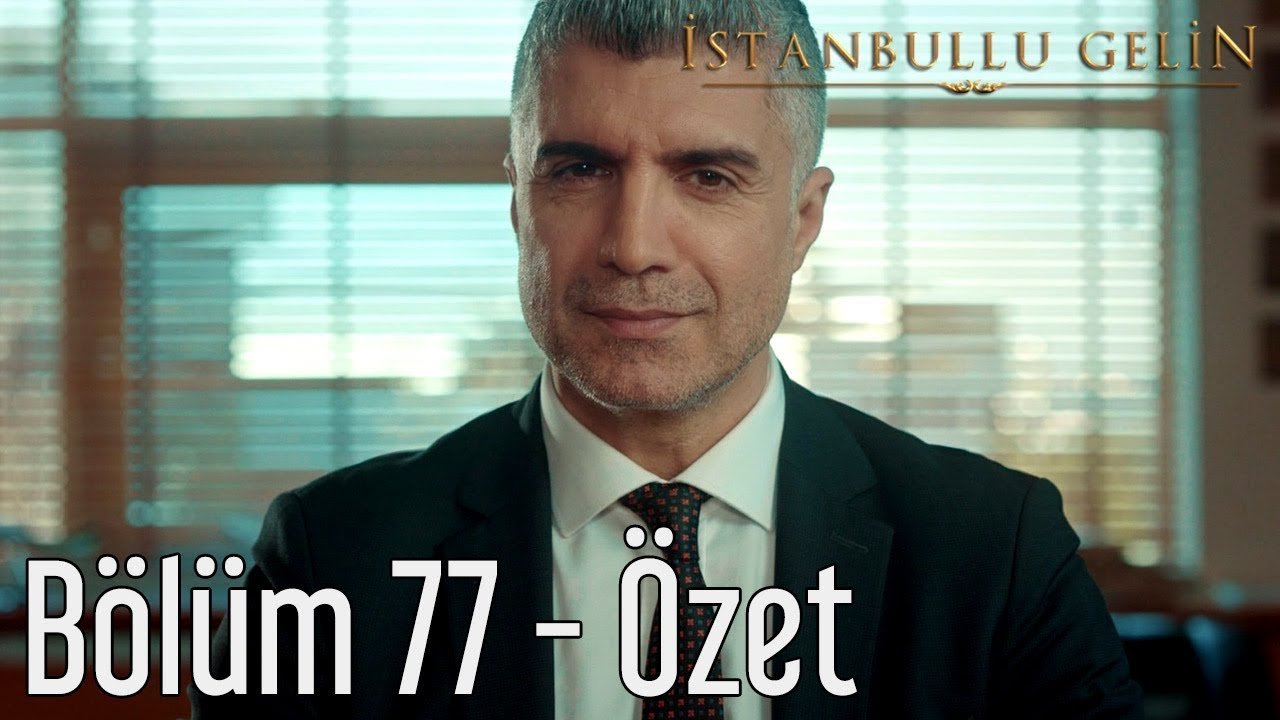 İstanbullu Gelin 77. Bölüm - Özet