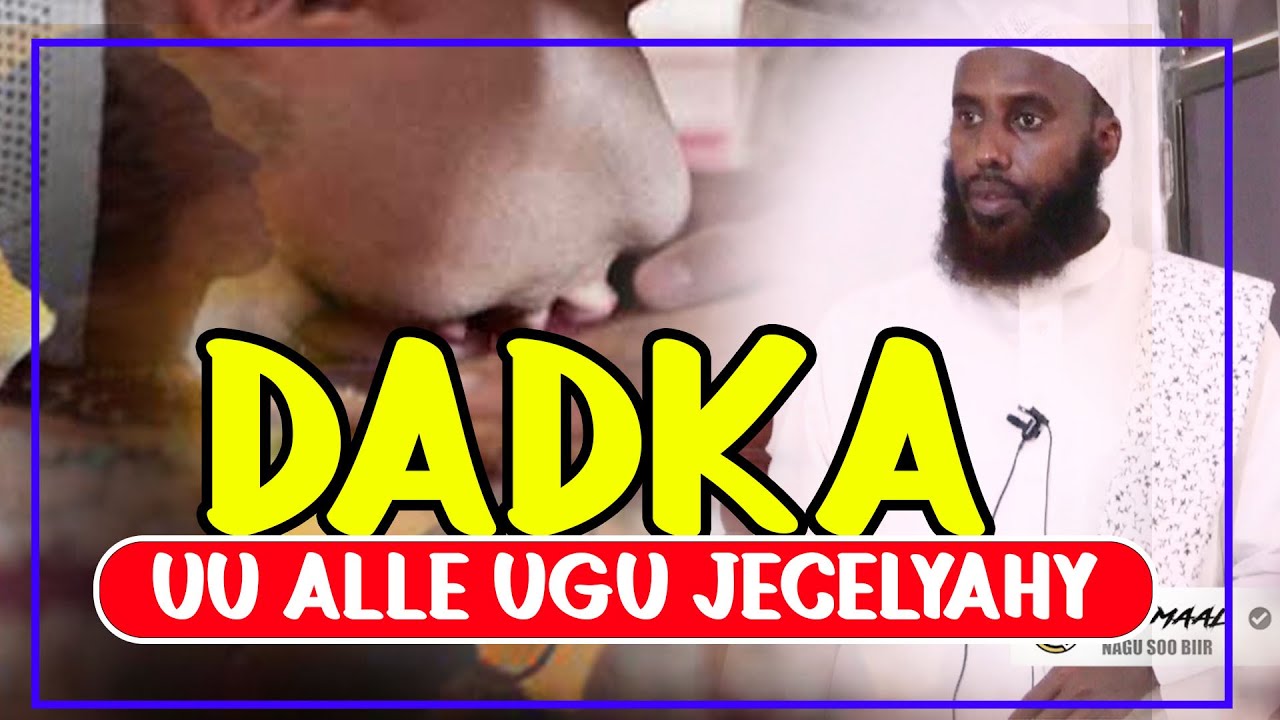 DADKA UU ALLE UGU JECEL YAHAY ADOOMADIISA WAA KU WEE ? || Sh Maxamed Macalin Abshir