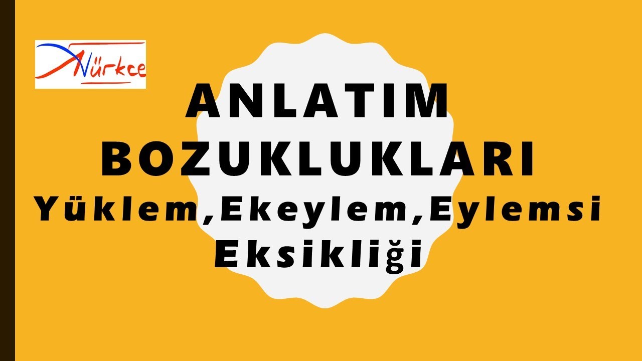 28) ANLATIM BOZUKLUKLARI KONU ANLATIMI (DİL BİLGİSİNE DAYALI) / YÜKLEM,EK EYLEM,EYLEMSİ EKSİKLİĞİ