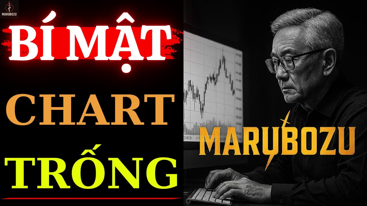 Lão Trader Tiết Lộ Bí Mật Về Chart Trống – Video Tâm Huyết Chưa Từng Được Chia Sẻ| Marubozu