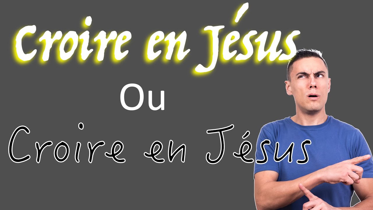 Croyez vous en Jésus ou croyez vous en Jésus ?