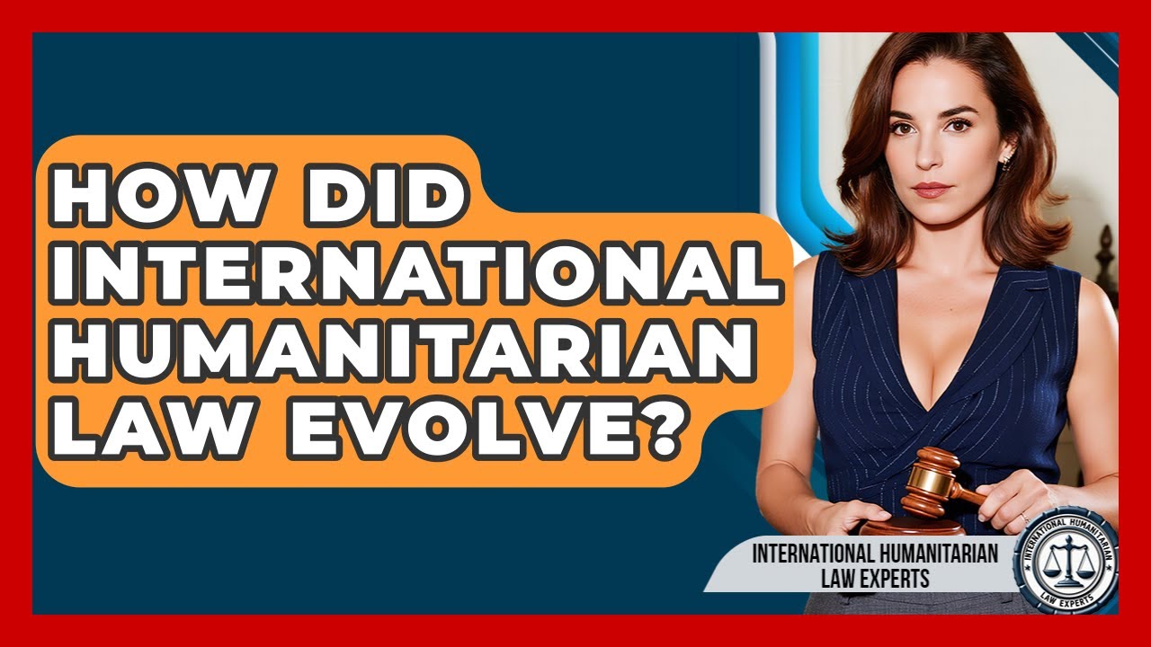 How Did International Humanitarian Law Evolve? - International Humanitarian Law Experts
