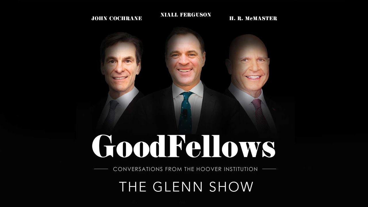 The Glenn Show | GoodFellows: Conversations From The Hoover Institution