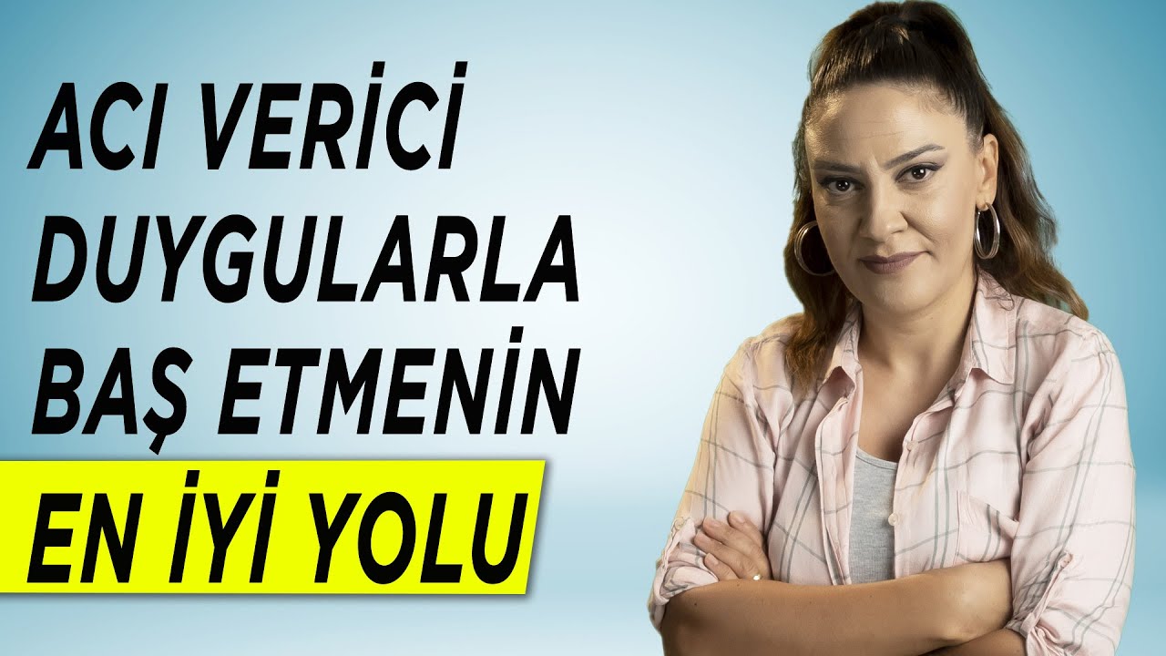 ACI VEREN DUYGULARLA BAŞ ETMENİN EN İYİ YOLU