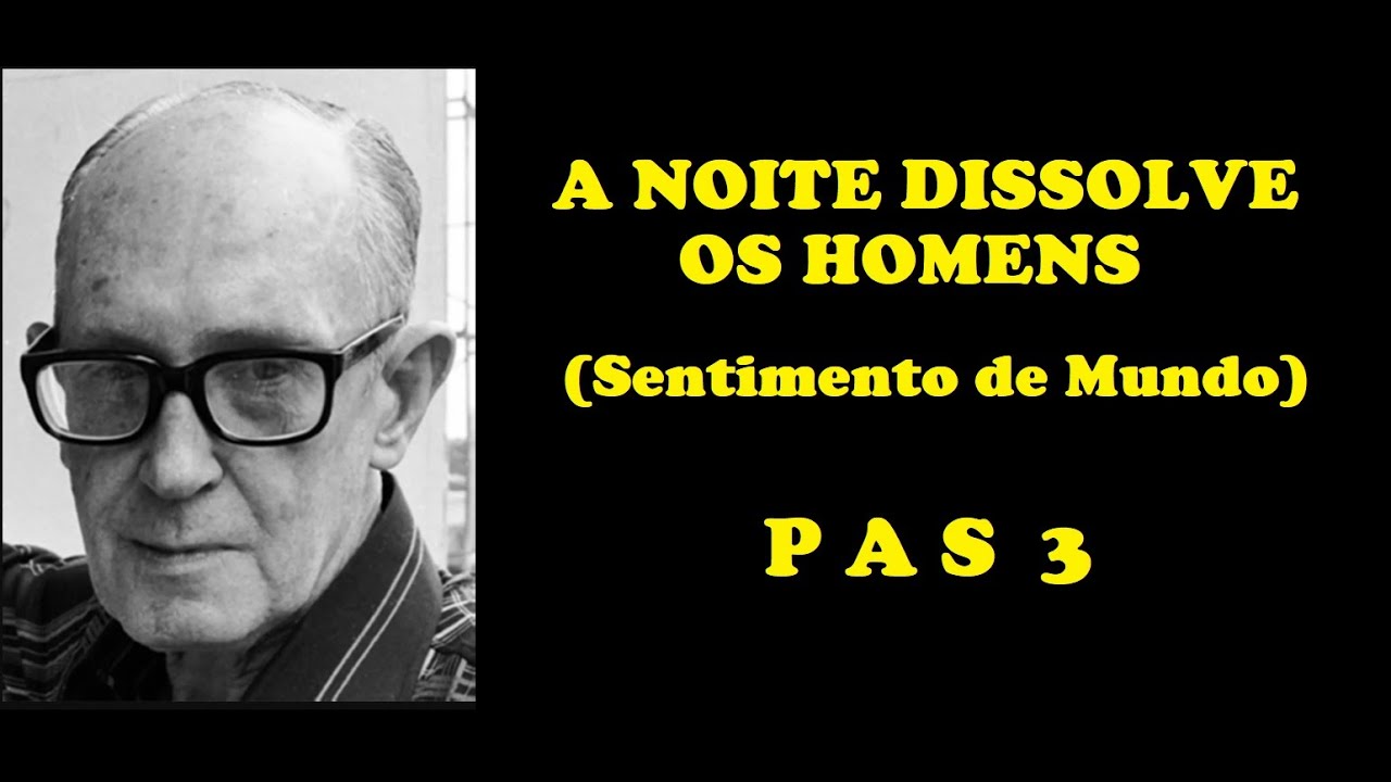 OBRA ANTIGA DO PAS 3 - A noite dissolve os homens - Sentimento de Mundo - análise e comentários.