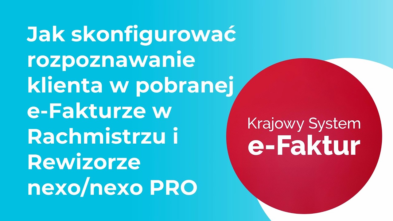 Jak skonfigurować rozpoznawanie klienta w e-Fakturze w Rachmistrzu i Rewizorze nexo/nexo PRO
