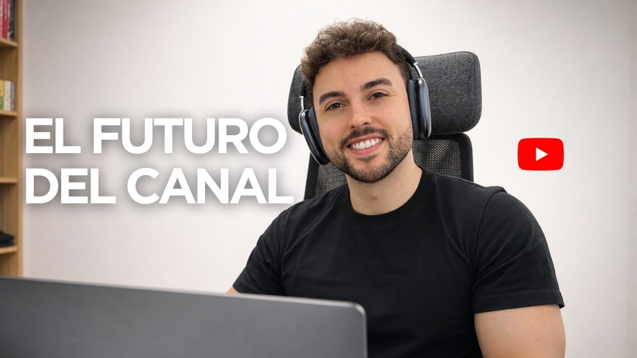 El futuro de este canal (y lo que voy a hacer ahora)