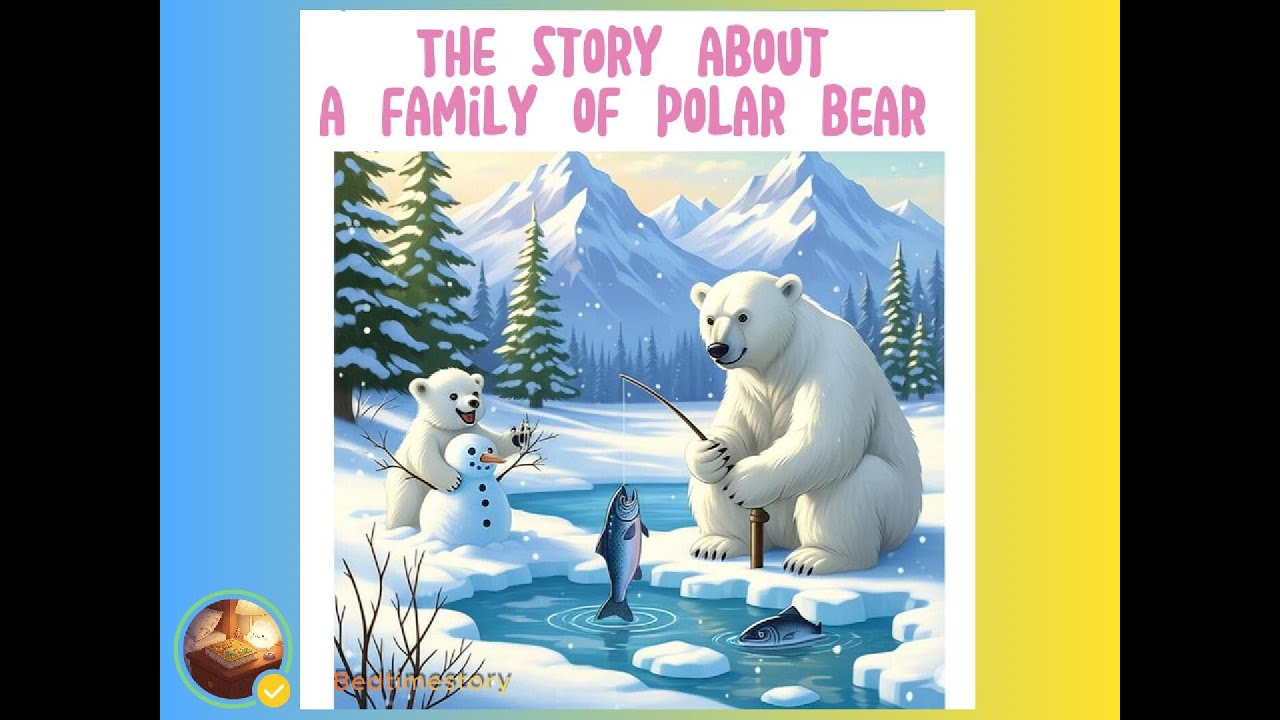 #5 The Story about a Family Polar Bear 👶🏻🌙 Bedtime Stories - For Kids - Saying Goodnight