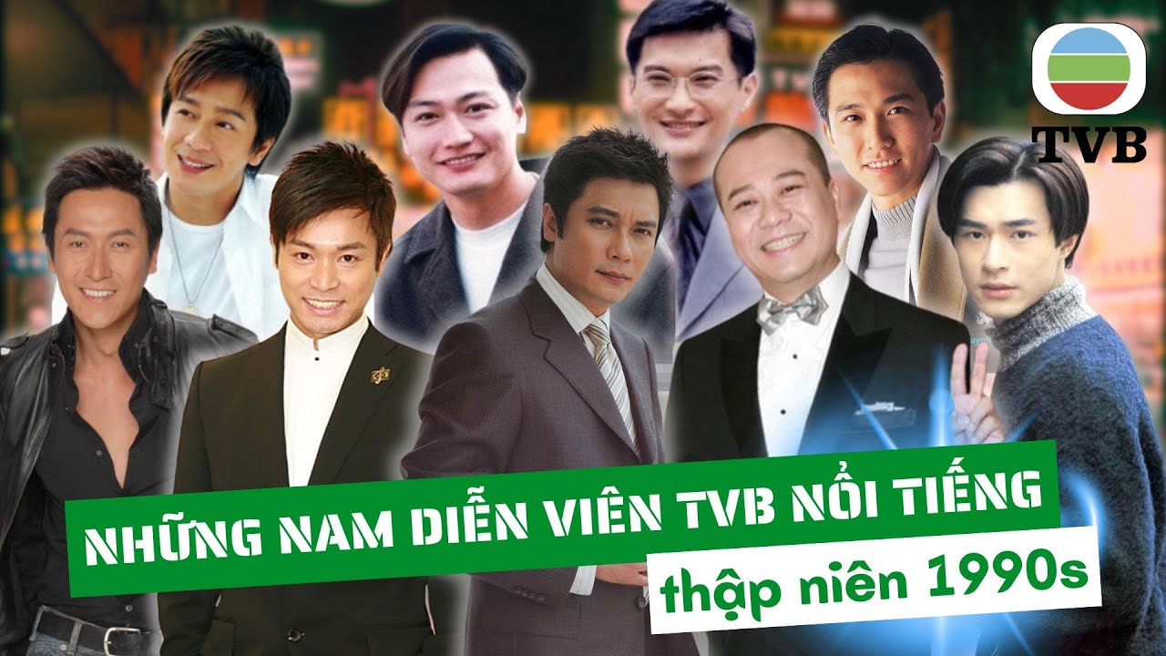 20+ NHỮNG NAM DIỄN VIÊN TVB NỔI TIẾNG THẬP NIÊN 90s NGÀY ẤY BÂY GIỜ RA SAO