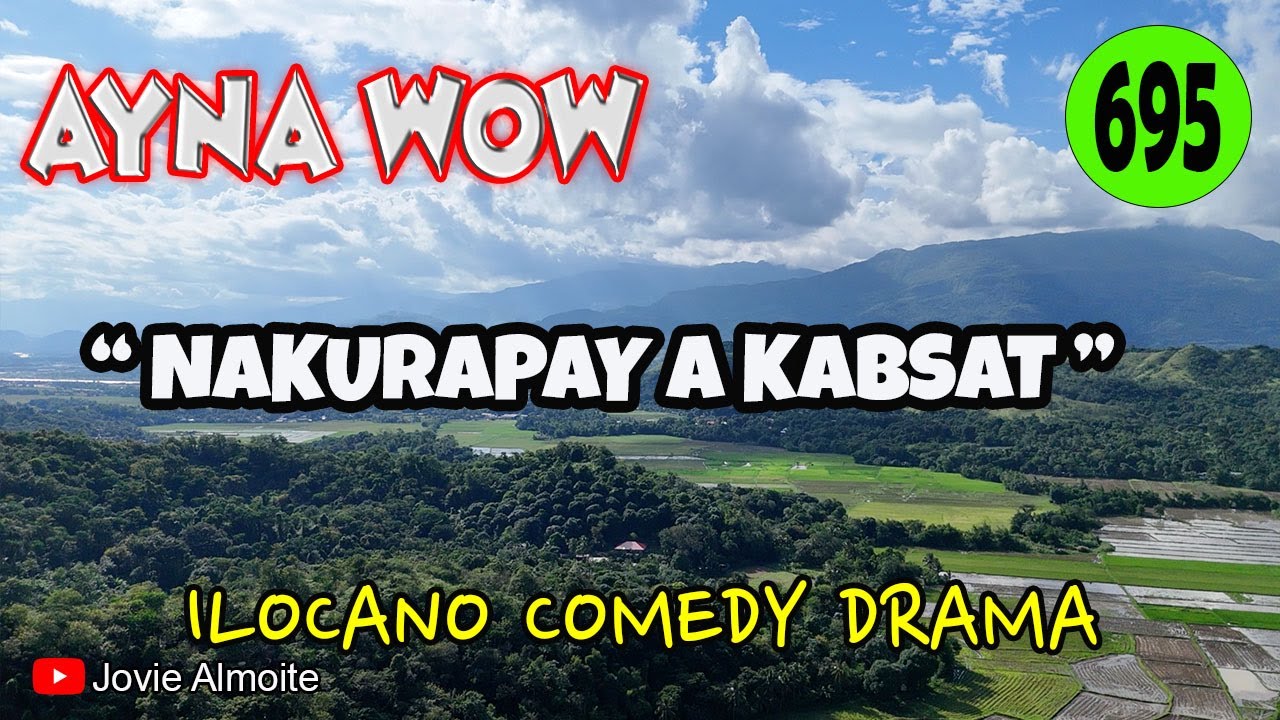 NAKURAPAY A KABSAT | AYNA WOW 695 | ILOCANO COMEDY DRAMA | Jovie Almoite