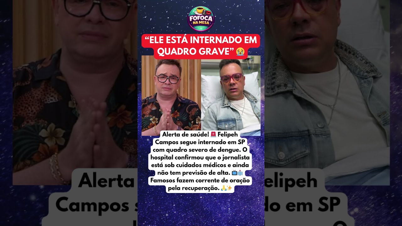 FELIPEH CAMPOS &eacute; INTERNADO em S&atilde;o Paulo ap&oacute;s quadro SEVERO de DENGUE 😱