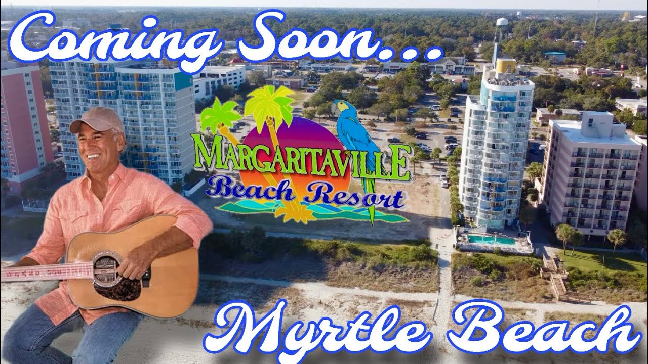 Margaritaville Resorts Coming to Myrtle Beach