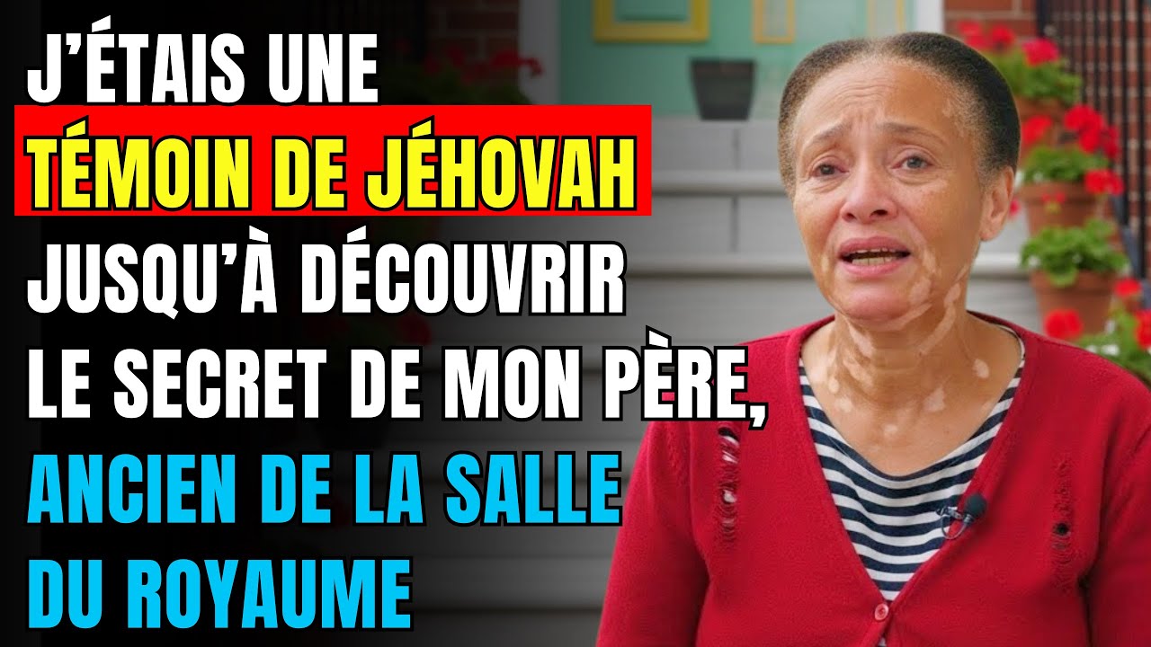 Histoire réelle:j’étais TÉMOIN DE JÉHOVAH jusqu’à découvrir le SECRET de mon père,ANCIEN de la SALLE