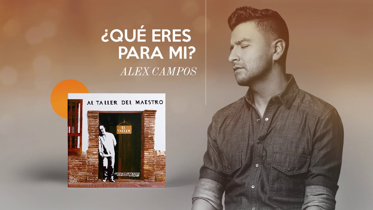 ¿Qué Eres Para Mí? - Alex Campos  - Al Taller Del Maestro | Audio Oficial