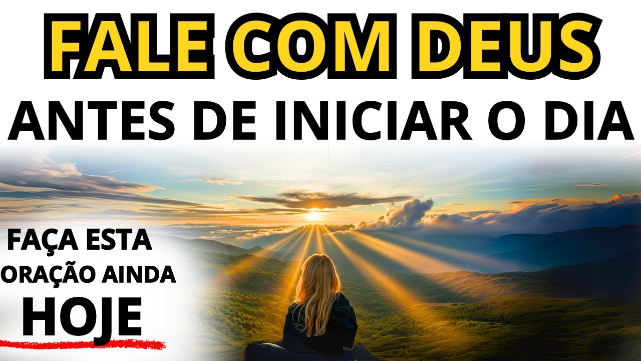 ORAÇÃO DA MANHÃ PARA QUEBRAR O CICLO DO MEDO E VIVER UM DIA DE PAZ E PODER, VEJA AGORA