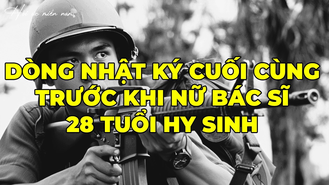 Dòng Nhật Ký Cuối Cùng Trước Khi Nữ Bác Sĩ 28 Tuổi Hy Sinh | Hồi Ký Miền Nam